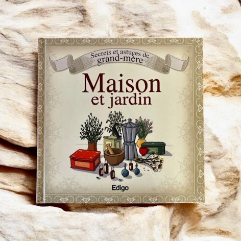 Secrets et astuces de grand-mère, maison & jardin