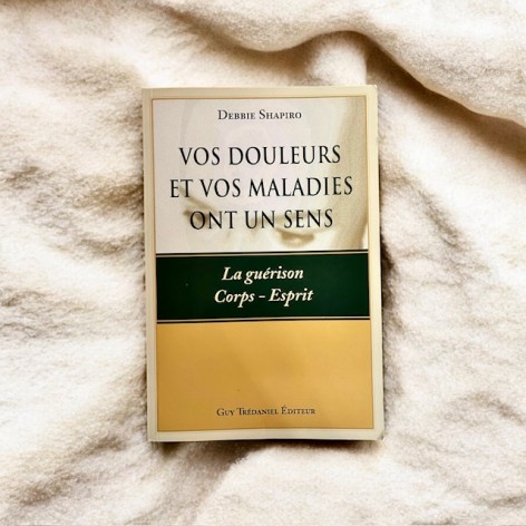 Vos douleurs et maladies ont un sens